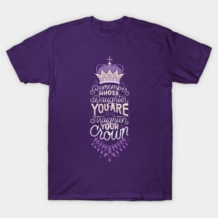 Remember Whose Daughter You Are T-Shirt